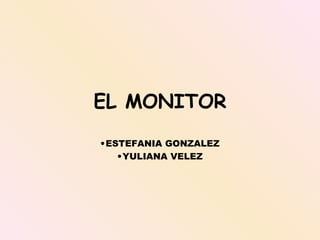 EL MONITOR ,[object Object],[object Object]