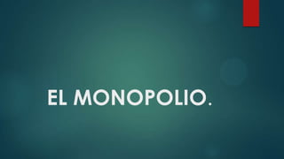 EL MONOPOLIO.

 