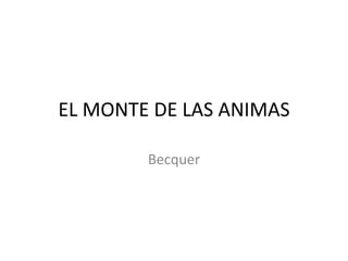 EL MONTE DE LAS ANIMAS

        Becquer
 