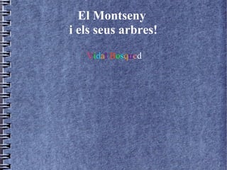 El Montseny
i els seus arbres!
   Vidal Bosqued
 