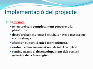 Disseny del projecteElsmaterialsElsdissenyemconjuntamentprofessors, tècnics i dissenyadora.BusquemObjectesd’Aprenentatge  que necessitem, elsavaluem i en compremelsdretsd’ús.