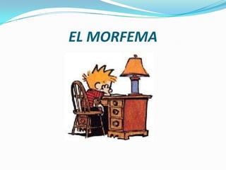 EL MORFEMA
 
