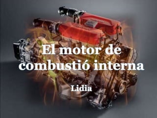 El motor de combustió interna Lidia 
