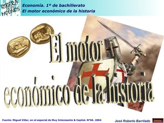 El motor  económico de la historia Fuente: Miguel Villar, en el especial de Muy Interesante & Capital. Nº66. 2004 