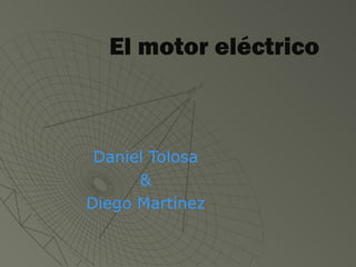El motor eléctrico Daniel Tolosa & Diego Martínez 