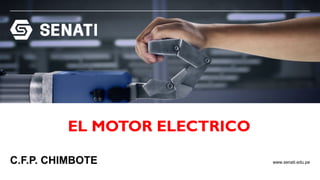 www.senati.edu.pe
EL MOTOR ELECTRICO
C.F.P. CHIMBOTE
 