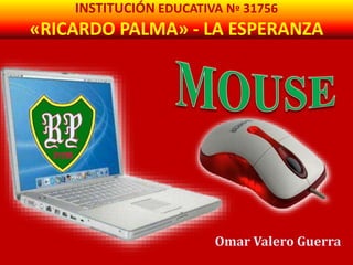 INSTITUCIÓN EDUCATIVA Nº 31756 
«RICARDO PALMA» - LA ESPERANZA 
Omar Valero Guerra 
 