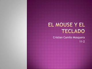 El mouse y el teclado Cristian Camilo Mosquera  11-2 