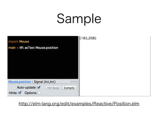 Sample
http://elm-lang.org/edit/examples/Reactive/Position.elm
 
