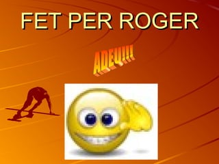 FFEETT PPEERR RROOGGEERR 
