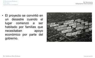 • El proyecto se convirtió en
un desastre cuando el
lugar comenzó a ser
habitado por familias que
necesitaban apoyo
económico por parte del
gobierno.
 
