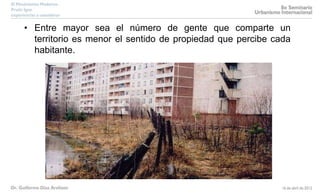• Entre mayor sea el número de gente que comparte un
territorio es menor el sentido de propiedad que percibe cada
habitante.
 
