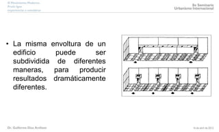 • La misma envoltura de un
edificio puede ser
subdividida de diferentes
maneras, para producir
resultados dramáticamente
diferentes.
 