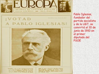 Pablo Iglesias, fundador del partido socialista y de la UGT, se convirtió el 10 de junio de 1910 en el primer diputado del PSOE   