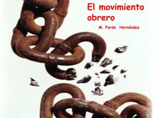 El movimiento obrero M. Pardo  Hernández 