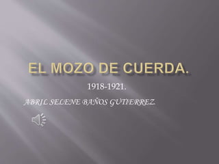 1918-1921. 
ABRIL SELENE BAÑOS GUTIERREZ. 
 