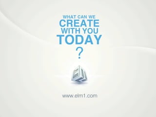 TODAY
?
www.elm1.com
 