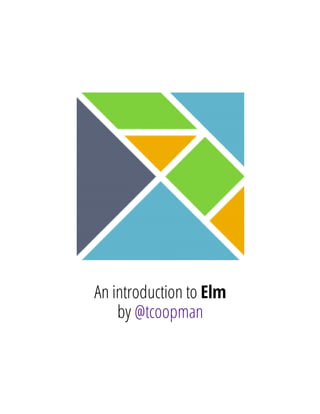 An introduction to Elm
by @tcoopman
 