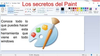 Los secretos del Paint
Conoce todo lo
que puedes hacer
con esta
herramienta que
viene en todo
windows
 