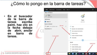 ¿Cómo lo pongo en la barra de tareas?
• En el buscador
de la barra de
tareas escribe
paint, haz clic en
la fecha debajo
de abrir, anclar
en barra de
tareas.
 