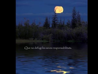 Que no defugi les seves responsabilitats.
 