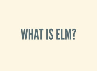 WHAT IS ELM?
 