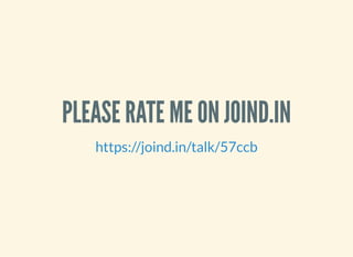 PLEASE RATE ME ON JOIND.IN
https://joind.in/talk/57ccb
 