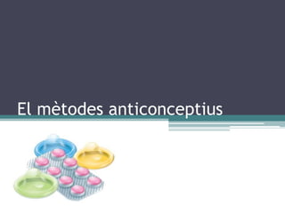 El mètodes anticonceptius  