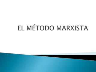 EL MÉTODO MARXISTA 