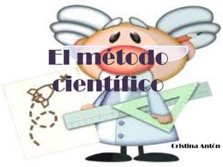 El método
científico

             Cristina Antón
 