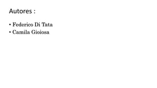 Autores :
• Federico Di Tata
• Camila Gioiosa
 