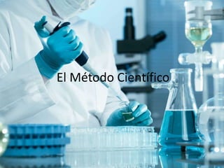 El Método Científico
 