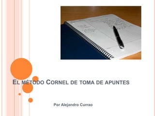 EL MÉTODO CORNEL DE TOMA DE APUNTES


            Por Alejandro Currao
 
