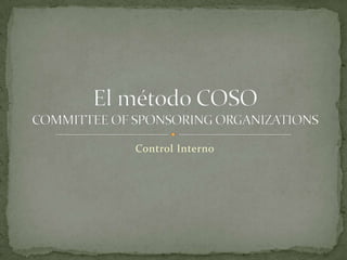 Control Interno El método COSOCOMMITTEE OF SPONSORING ORGANIZATIONS 