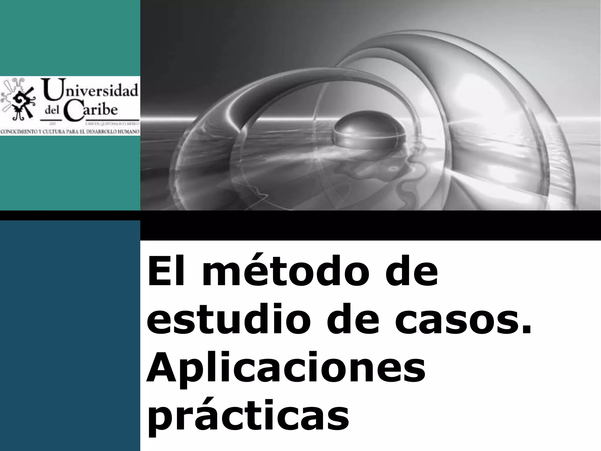 El método de
estudio de casos.
Aplicaciones
prácticas
 