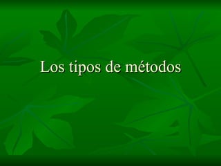 Los tipos de métodos 