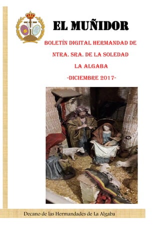 EL Muñidor
Boletín Digital Hermandad de
Ntra. Sra. de la Soledad
La Algaba
-DICIEMBRE 2017-
Decano de las Hermandades de La Algaba
 