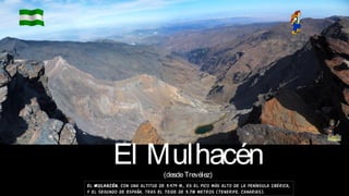 El Mulhacén(desdeTrevélez)
El Mulhacén, con una altitud de 3.479 m., es el pico más alto de la península Ibérica,
y el segundo de España, tras El Teide de 3.718 metros (Tenerife, Canarias).
 
