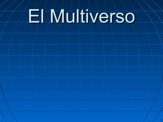 El MultiversoEl Multiverso
 