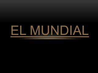 EL MUNDIAL 
 