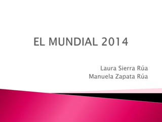 Laura Sierra Rúa
Manuela Zapata Rúa
 