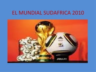 EL MUNDIAL SUDAFRICA 2010 