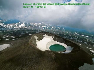 Lago en el cráter del volcán Mutnovsky, Kamtchatka (Rusia) (52’27’ N – 158’12’ E) 
