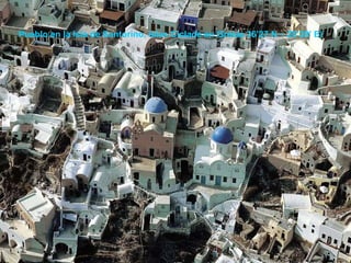 Pueblo en la Isla de Santorino, Islas Ciclade en Grecia 36’27 N – 25’29’ E)  