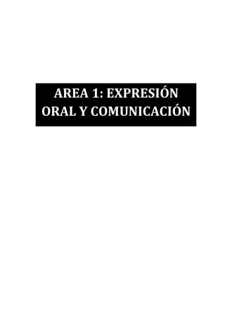 AREA 1: EXPRESIÓN
ORAL Y COMUNICACIÓN
 