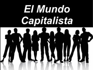 El MundoEl Mundo
CapitalistaCapitalista
 