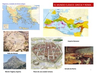 EL MUNDO CLÁSICO: GRECIA Y ROMA Imperio Romano Senado de Roma Polis de Atenas Monte Taigeto, Esparta Plano de una ciudad romana 