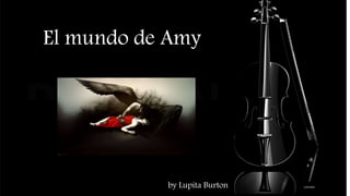 El mundo de Amy
by Lupita Burton
 