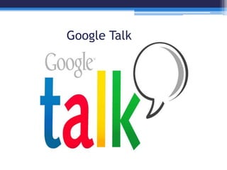Google Talk
 