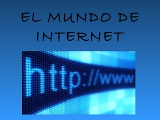 EL MUNDO DE
INTERNET

 